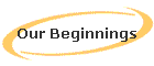 Our Beginnings